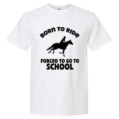 Born To Ride Forced To Go To School Funny Gift Garment-Dyed Heavyweight T-Shirt