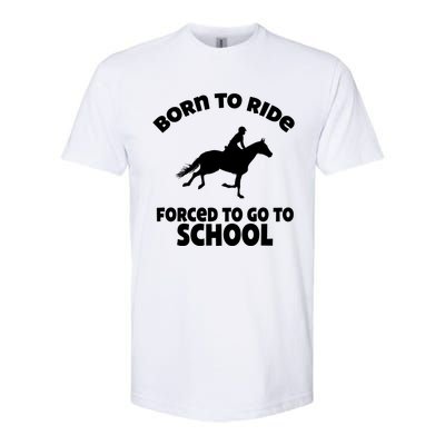 Born To Ride Forced To Go To School Funny Gift Softstyle CVC T-Shirt