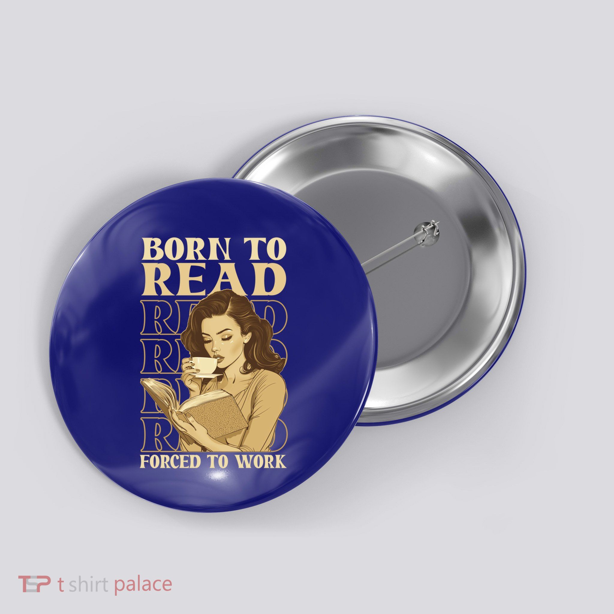 Born To Read Forced To Work Gift Button