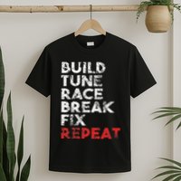Build Tune Race Break Fix Repeat Car T-Shirt