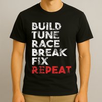 Build Tune Race Break Fix Repeat Car T-Shirt