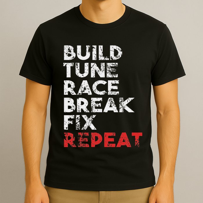 Build Tune Race Break Fix Repeat Car T-Shirt