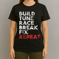 Build Tune Race Break Fix Repeat Car T-Shirt
