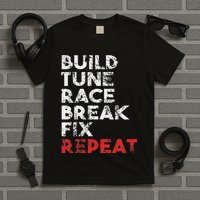Build Tune Race Break Fix Repeat Car T-Shirt