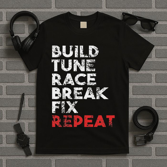 Build Tune Race Break Fix Repeat Car T-Shirt