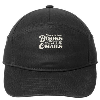 Born To Read Books Forced To Read Emails Bookish Bookworm 7-Panel Snapback Hat