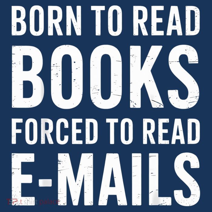 Born To Read Books Forced To Read Emails Funny Book Lover T-Shirt