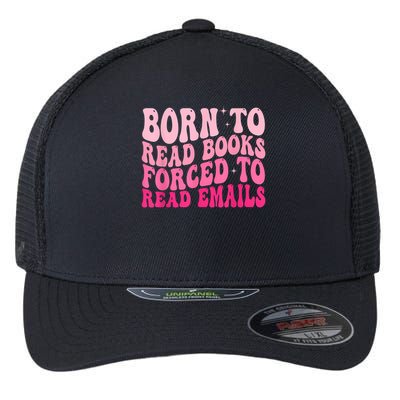 Born To Read Books Forced To Read Emails Groovy Reading Flexfit Unipanel Trucker Cap