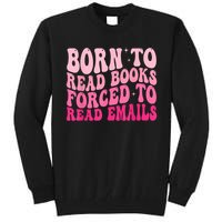 Born To Read Books Forced To Read Emails Groovy Reading Tall Sweatshirt
