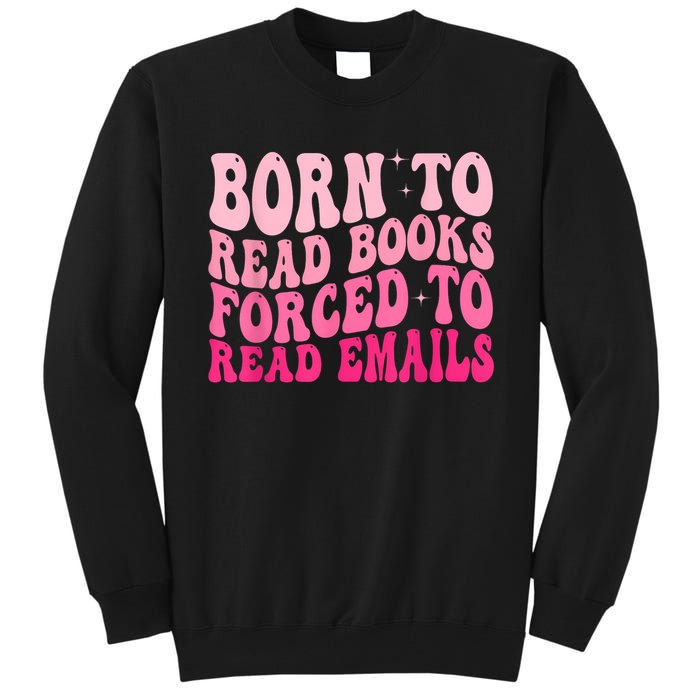 Born To Read Books Forced To Read Emails Groovy Reading Tall Sweatshirt
