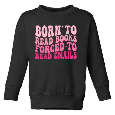 Born To Read Books Forced To Read Emails Groovy Reading Toddler Sweatshirt