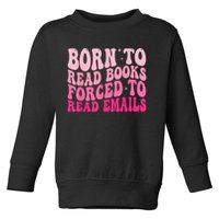 Born To Read Books Forced To Read Emails Groovy Reading Toddler Sweatshirt