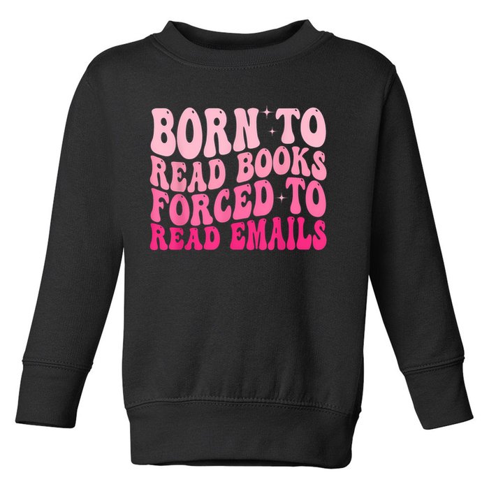 Born To Read Books Forced To Read Emails Groovy Reading Toddler Sweatshirt