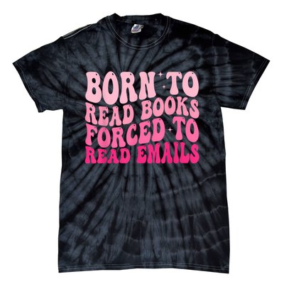 Born To Read Books Forced To Read Emails Groovy Reading Tie-Dye T-Shirt
