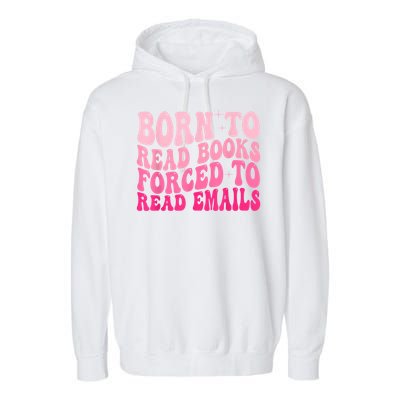 Born To Read Books Forced To Read Emails Groovy Reading Garment-Dyed Fleece Hoodie