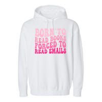 Born To Read Books Forced To Read Emails Groovy Reading Garment-Dyed Fleece Hoodie
