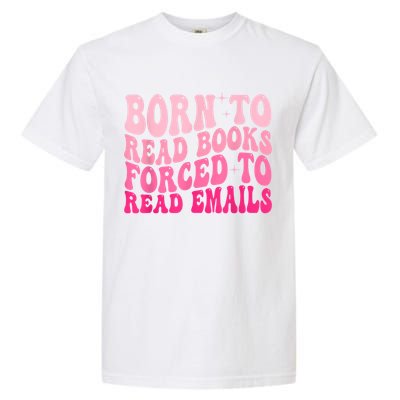 Born To Read Books Forced To Read Emails Groovy Reading Garment-Dyed Heavyweight T-Shirt