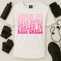 Born To Read Books Forced To Read Emails Groovy Reading Performance Shirt