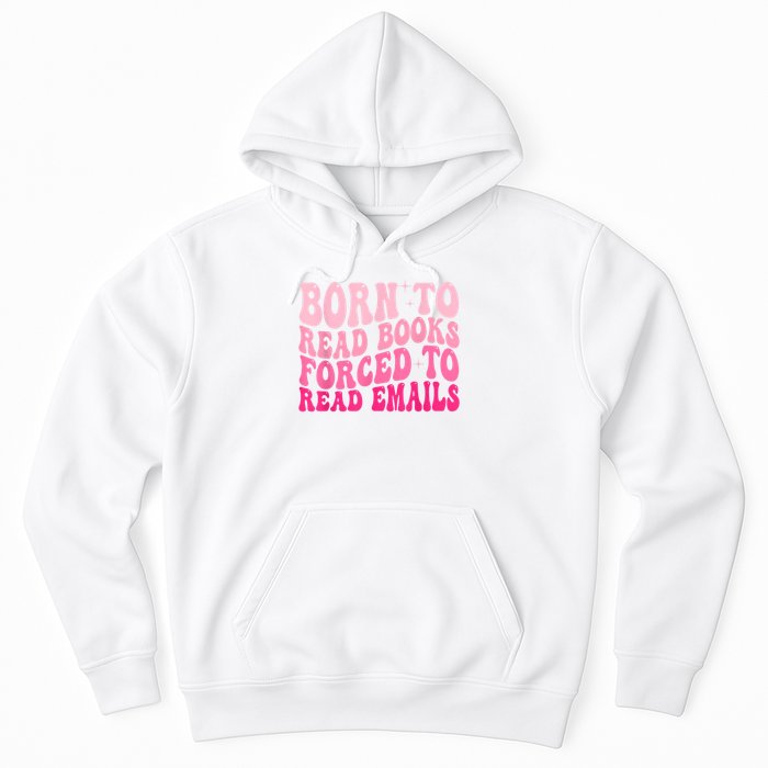 Born To Read Books Forced To Read Emails Groovy Reading Hoodie