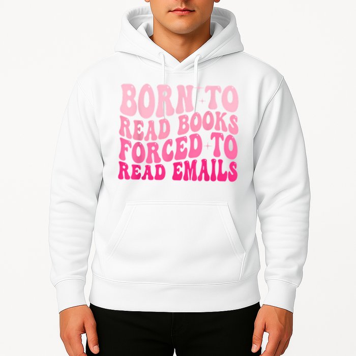 Born To Read Books Forced To Read Emails Groovy Reading Hoodie