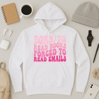Born To Read Books Forced To Read Emails Groovy Reading Hoodie