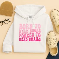 Born To Read Books Forced To Read Emails Groovy Reading Hoodie