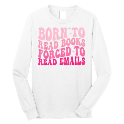 Born To Read Books Forced To Read Emails Groovy Reading Long Sleeve Shirt