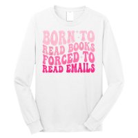 Born To Read Books Forced To Read Emails Groovy Reading Long Sleeve Shirt