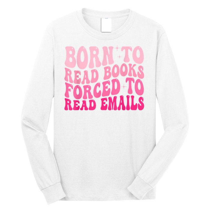 Born To Read Books Forced To Read Emails Groovy Reading Long Sleeve Shirt