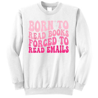 Born To Read Books Forced To Read Emails Groovy Reading Sweatshirt