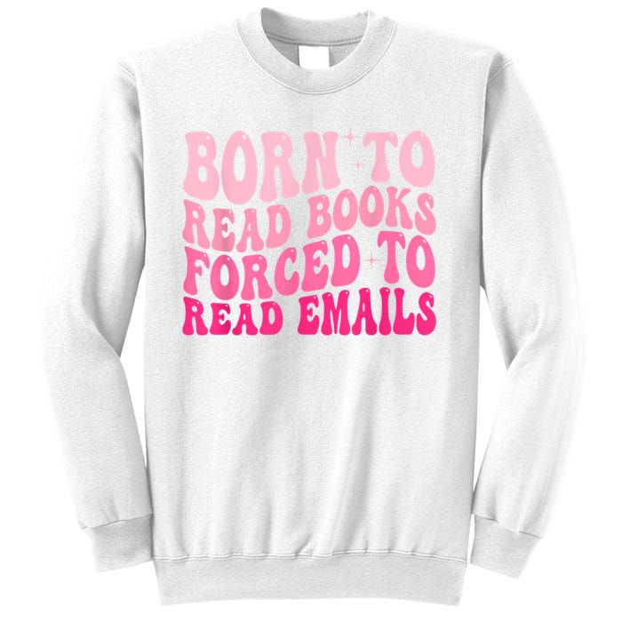 Born To Read Books Forced To Read Emails Groovy Reading Sweatshirt