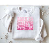 Born To Read Books Forced To Read Emails Groovy Reading Sweatshirt