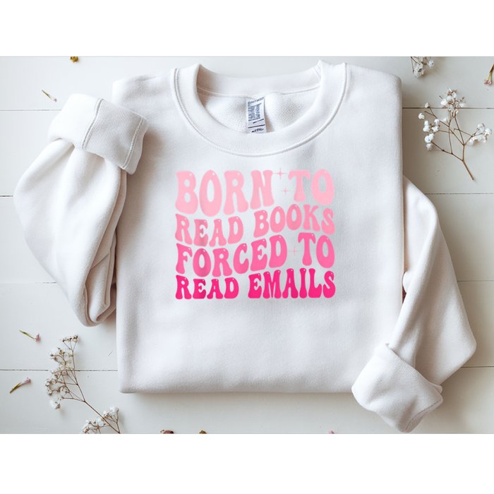Born To Read Books Forced To Read Emails Groovy Reading Sweatshirt