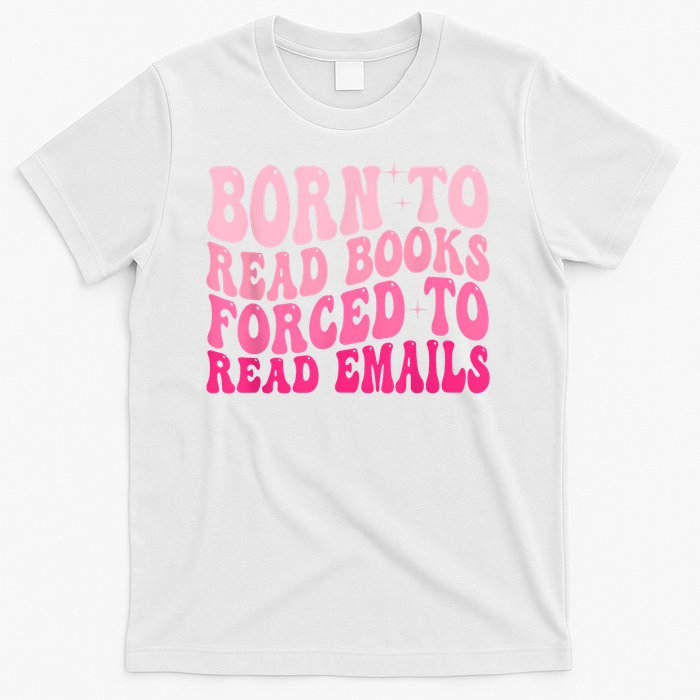 Born To Read Books Forced To Read Emails Groovy Reading T-Shirt