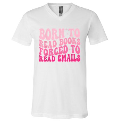 Born To Read Books Forced To Read Emails Groovy Reading V-Neck T-Shirt