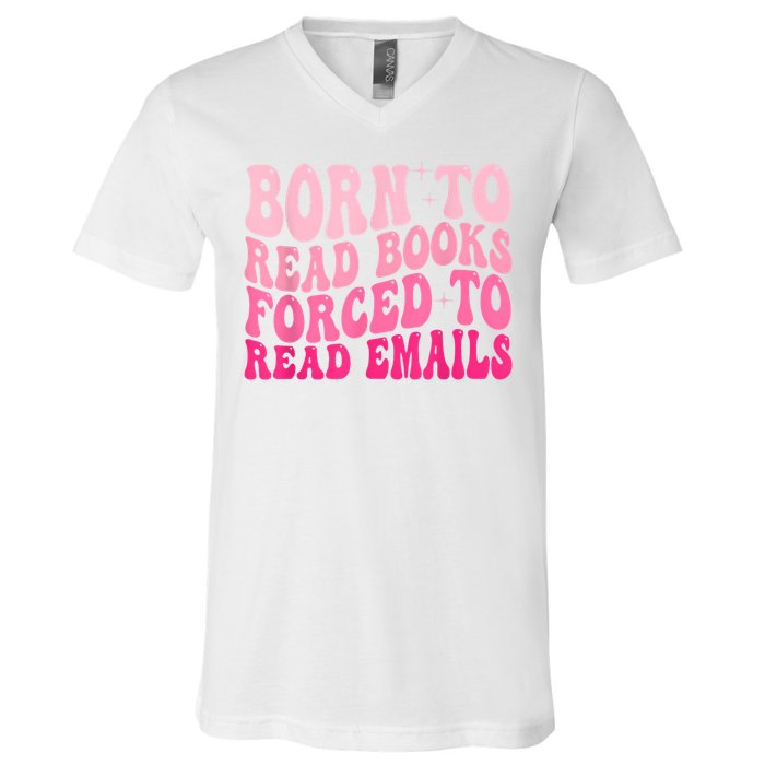 Born To Read Books Forced To Read Emails Groovy Reading V-Neck T-Shirt