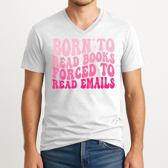 Born To Read Books Forced To Read Emails Groovy Reading V-Neck T-Shirt