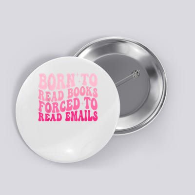 Born To Read Books Forced To Read Emails Groovy Reading Button