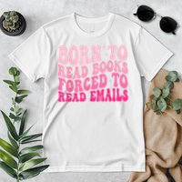 Born To Read Books Forced To Read Emails Groovy Reading Premium T-Shirt