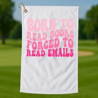 Born To Read Books Forced To Read Emails Groovy Reading Golf Towel