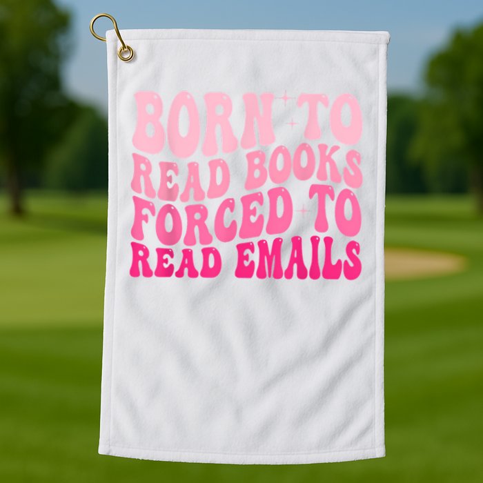 Born To Read Books Forced To Read Emails Groovy Reading Golf Towel