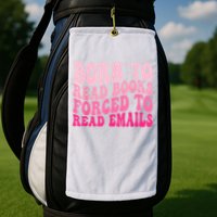 Born To Read Books Forced To Read Emails Groovy Reading Golf Towel