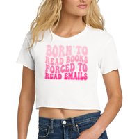 Born To Read Books Forced To Read Emails Groovy Reading Crop Top