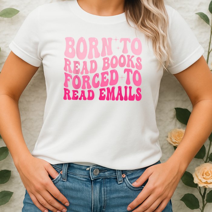 Born To Read Books Forced To Read Emails Groovy Reading Womens T-Shirt