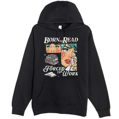 Born To Read Vintage Forced To Work Bookish Addict Bookworm Premium Pullover Hoodie
