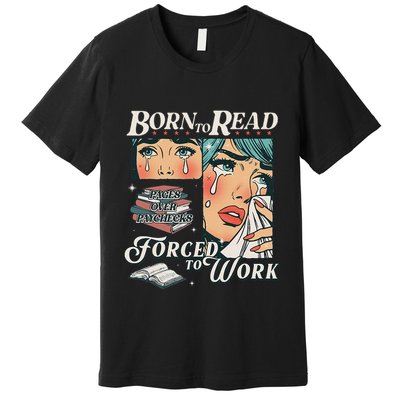Born To Read Vintage Forced To Work Bookish Addict Bookworm Premium T-Shirt
