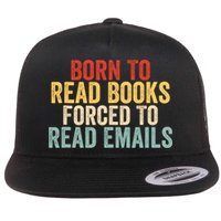 Born To Read Books Forced To Read Emails  Flat Bill Trucker Hat