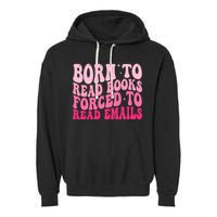 Born To Read Books Forced To Read Emails Groovy Reading  Garment-Dyed Fleece Hoodie