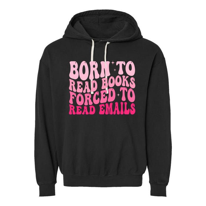 Born To Read Books Forced To Read Emails Groovy Reading  Garment-Dyed Fleece Hoodie
