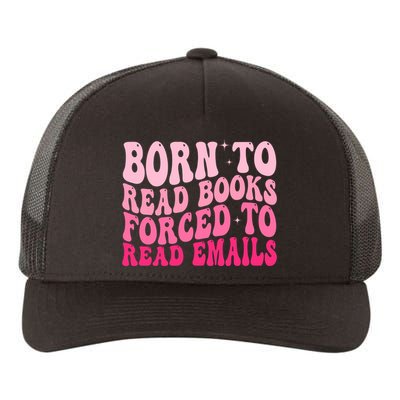 Born To Read Books Forced To Read Emails Groovy Reading  Yupoong Adult 5-Panel Trucker Hat